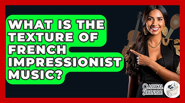 What Is The Texture Of French Impressionist Music? - Classical Serenade