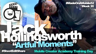 'Artful Moments' with Jack Hollingsworth #MadeOnAMobile52 [Week 20]