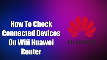 ✅ How To Check Connected Devices On WiFi Huawei Router