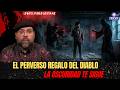 HABLEMOS DE LO QUE NO EXISTE | La Oscuridad Te Sigue - El Perverso Regalo Del Diablo.