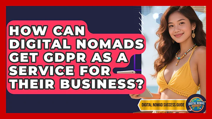 How Can Digital Nomads Get GDPR As A Service For Their Business? - Digital Nomad Success Guide