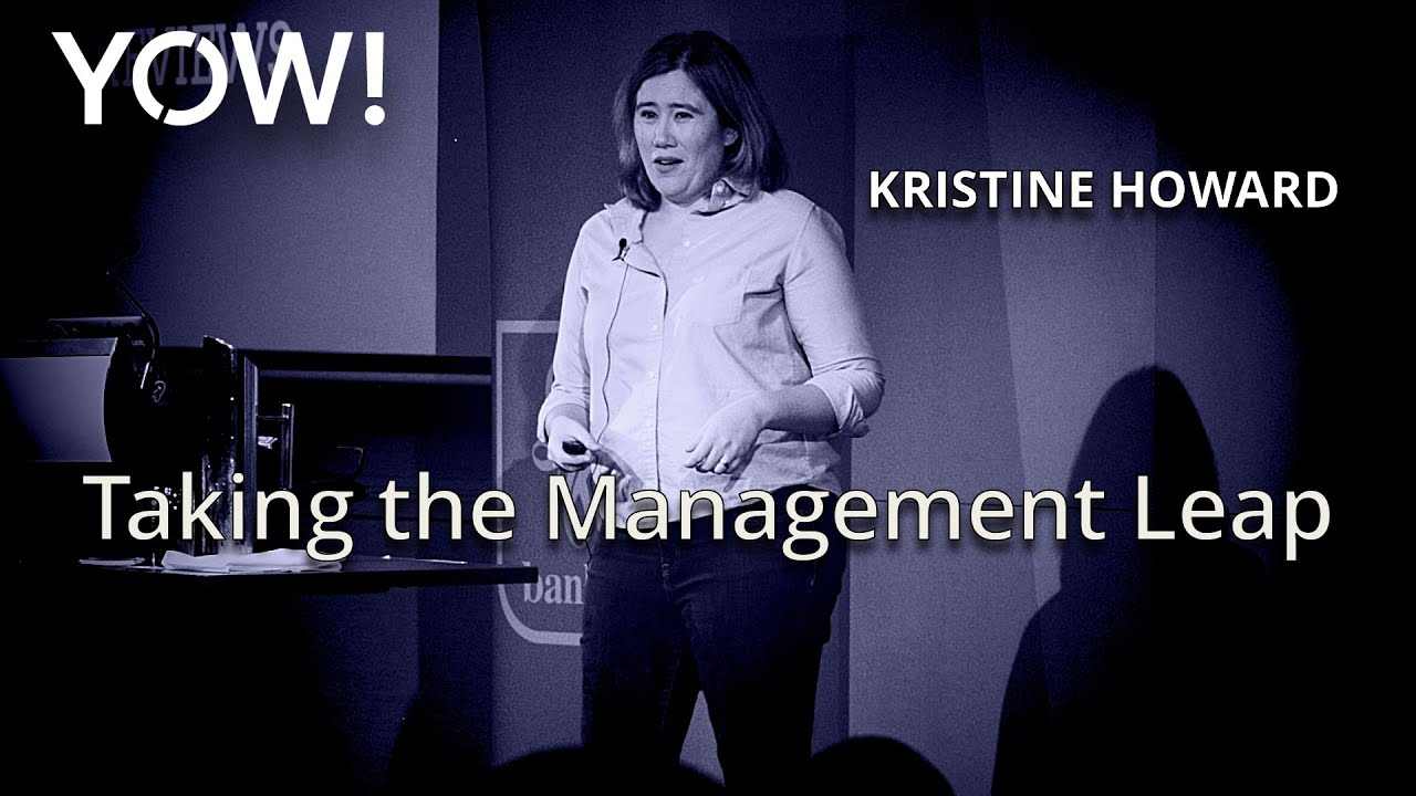 Taking the Management Leap • Kristine Howard • YOW! 2016