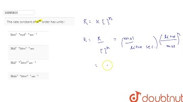 The rate constant of `n^(th)` order has units :