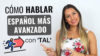 Advanced Spanish Phrases and Expressions with TAL in Spanish | Frases y Expresiones con TAL
