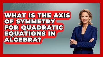 What Is The Axis Of Symmetry For Quadratic Equations In Algebra? - Your Algebra Coach