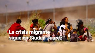 Siguen llegando | Miles de migrantes provocan caos en el transporte de Ciudad Juárez