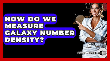 How Do We Measure Galaxy Number Density? - Physics Frontier
