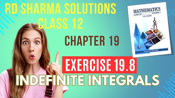 RD Sharma Solutions Class 12 Maths Chapter 19 Indefinite Integrals Ex 19.8 FULL