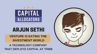 Arjun Sethi – A Technology Company that Deploys Capital at Tribe, Venture is Eating the...