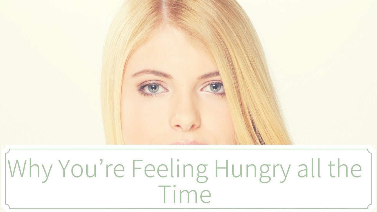 Why You are Feeling Hungry all the Time YouTube