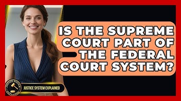 Is the Supreme Court Part of the Federal Court System? - Justice System Explained
