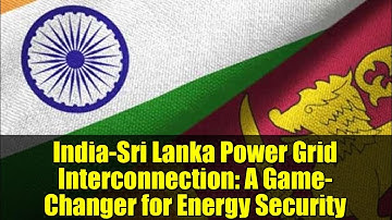 India-Sri Lanka Power Grid Interconnection: A Game-Changer for Energy Security