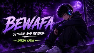 Bewafa - Imran khan | slowed and reverb | Sad song | Lofi version | 