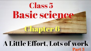 class 5, Basic science, chapter 6, A Little Effort, Lots of work, part 3
