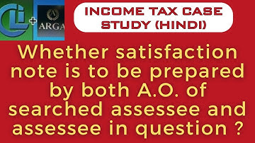 Whether satisfaction note is to be prepared by both AO of searched assessee and assessee in question