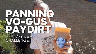 Gold panning Vo-Gus Paydirt (from hell) beating the 1/2 gram challenge!