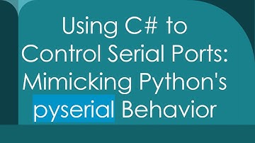 Using C# to Control Serial Ports: Mimicking Python