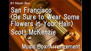 San Francisco (Be Sure To Wear Some Flowers In Your Hair)/Scott Mckenzie [Music Box]