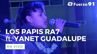 Los Papis RA7 ft. Yanet Guadalupe (En Vivo) - Concierto Completo
