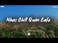 Nhạc Chill Quán Cafe - Những Ca Khúc Lofi Nhẹ Nhàng Hay Nhất Dành Cho Quán Cafe - Nhạc Lofi 2026