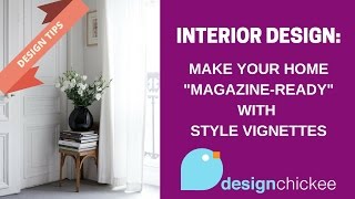 Interior Design Tips: Make your home magazine-ready with style vignettes