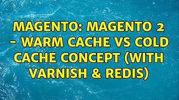Magento: Magento 2 - Warm Cache Vs Cold Cache Concept (With Varnish & Redis)