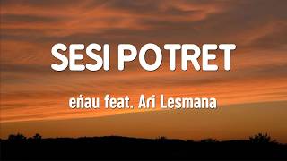 eńau feat Ari Lesmana - Sesi Potret (Lyrics Video)