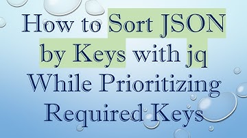 How to Sort JSON by Keys with jq While Prioritizing Required Keys