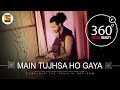 Mai Tujhsa Ho Gaya | Team Malhaar | 4K 360˚ Music videos | SonyLIV Music