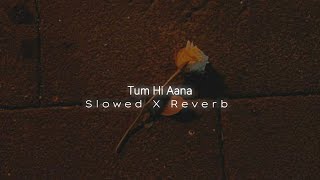 Tum Hi Aana (Slowed X Reverb) - Jubin Nautiyal