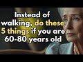 60-70-80 years old? Walking less? Try doing these 5 things instead! Life after 70 | Elderly Wisdom