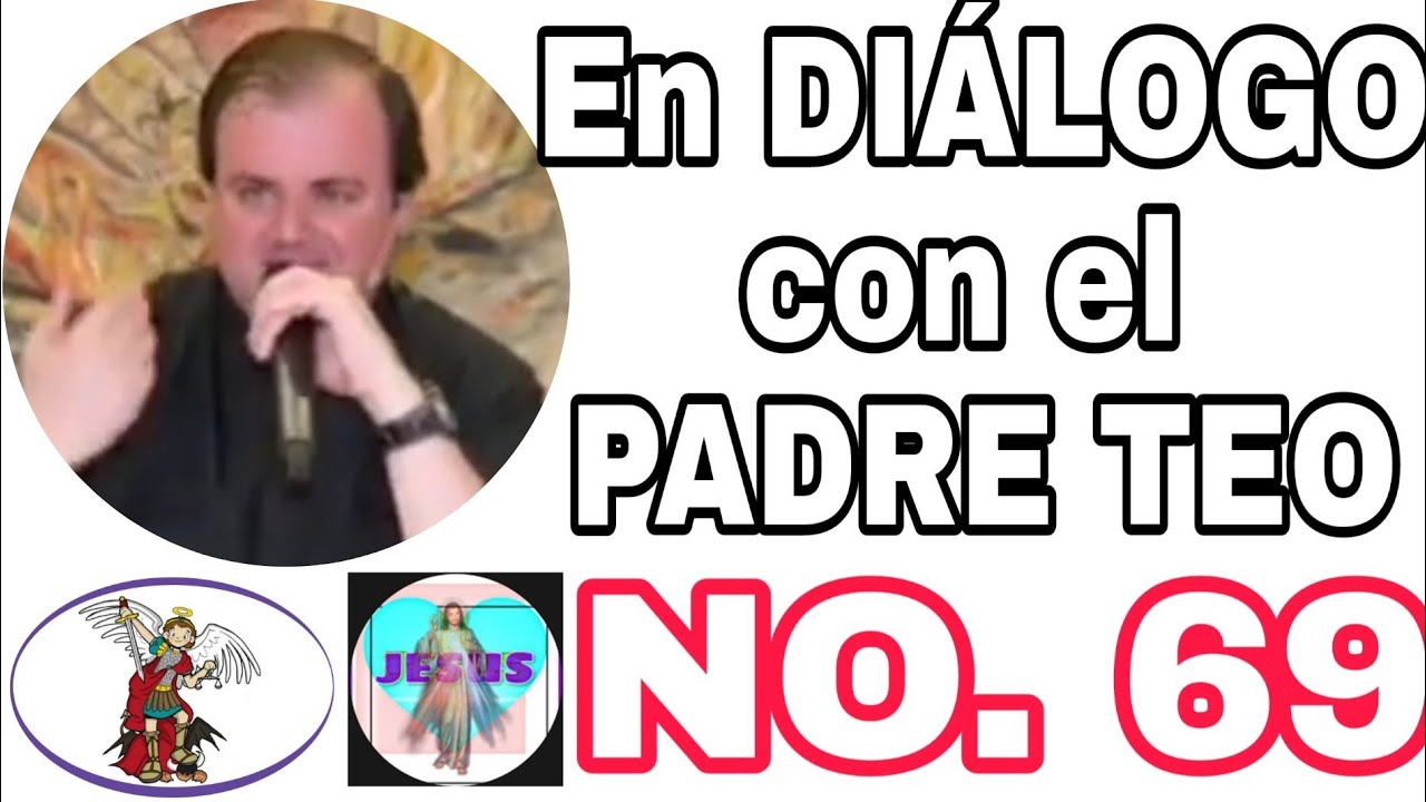 ¡PADRE TEO! VIDEO RESCATADO Diálogo con el Padre Teo Vol. 69 YouTube