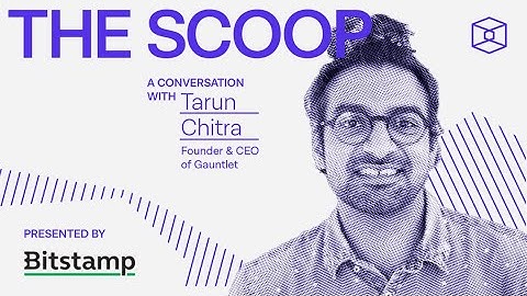 A Conversation with Tarun Chitra, founder and CEO of Gauntlet | The Scoop