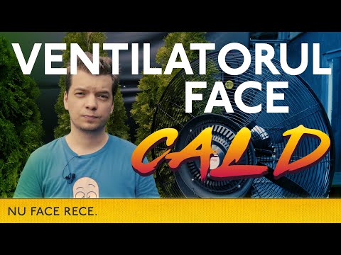 Ventilatorul face CĂLDURĂ?!
