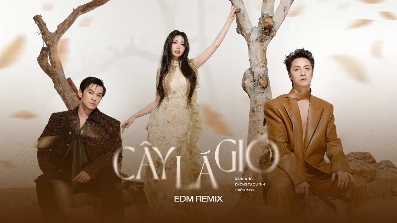 Cây Lá Gió - Đăng Khôi Ft. Thiên Minh x Khổng Tú Quỳnh | Remix Version
