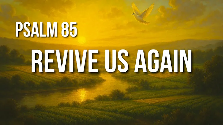 Psalm 85 – A Prayer for Revival, Peace, and Restoration