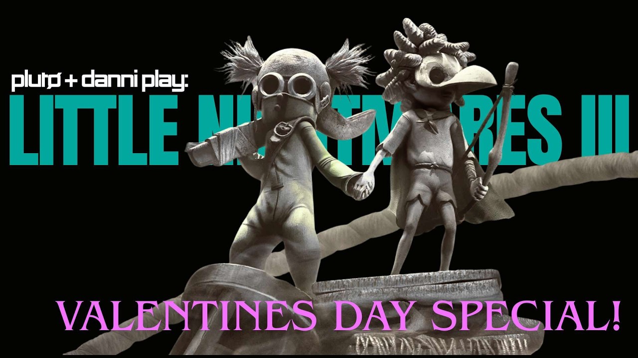 little nightmares iii // with danni (VALENTINES DAY SPECIAL)