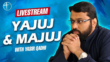 Yajuj & Majuj with Yasir Qadhi