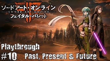 SAO: Fatal Bullet PS4 Playthrough #10 (Past, Present & Future)