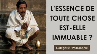 Philosophie: L'essence de toute chose est-elle immuable ? (plan détaillé)