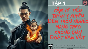 TẬP 1 / CẨM LÝ TIỂU THẦN Y XUYÊN ĐẾN THÔN NGHÈO MANG THEO KHÔNG GIAN ĐOẠT VẠN VẬT