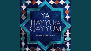 Ya Hayyu Ya Qayyum - Ayisha Abdul Basith