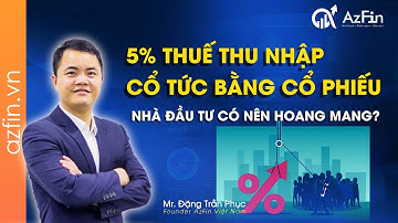 THUẾ THU NHẬP VỚI CỔ TỨC BẰNG CỔ PHIẾU - CÓ PHẢI VẤN ĐỀ VỚI NHÀ ĐẦU TƯ? | AzFin