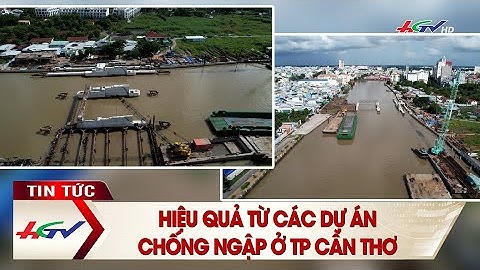 Hiệu quả từ các dự án chống ngập ở TP Cần Thơ | Truyền hình Hậu Giang
