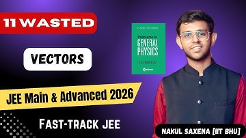 Vectors + Irodov Solutions | Fast-Track JEE | JEE 2026 | 11 Wasted | IITIAN NAKUL SAXENA