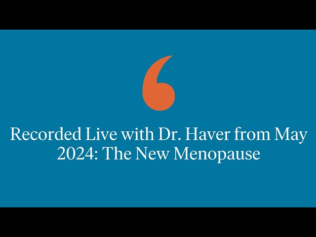Recorded Live with Dr. Haver from May 2024: The New Menopause class=