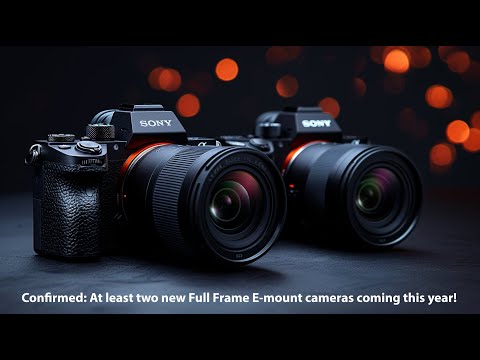 Confirmed: Two new Sony Full Frame E-mount cameras coming soon, but no Sony A1II this year!