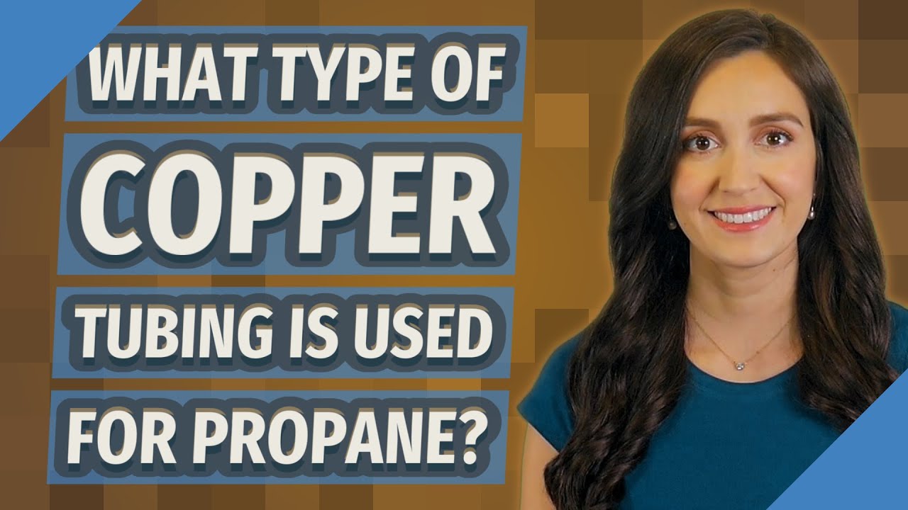 What type of copper tubing is used for propane? YouTube