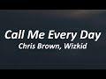 Chris Brown - Call Me Every Day (Lyrics) ft. WizKid