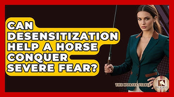 Can Desensitization Help A Horse Conquer Severe Fear? - The Horses Stable